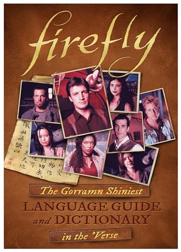 Firefly: The Gorramn Shiniest Language Guide and Dictionary in the 'verse: The Gorramn Shiniest Dictionary and Phrasebook in the 'Verse