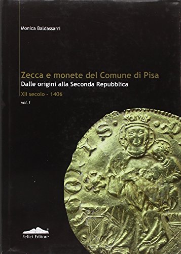 Zecca e monete del comune di Pisa. Dalle origini agli inizi della seconda Repubblica XII secolo-1406 (Fuori collana) von Felici Editore