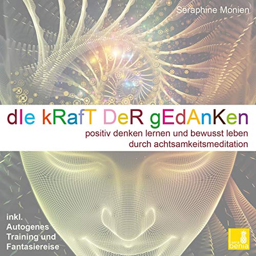 Die Kraft der Gedanken – Positiv denken lernen und bewusst leben durch Achtsamkeitsmeditation / inkl. Autogenes Training {Mentaltraining CD}: CD Standard Audio Format