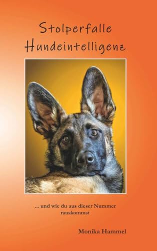 Stolperfalle Hundeintelligenz: ... und wie du aus dieser Nummer rauskommst Stolperfalle Hundeintelligenz: ... und wie du aus dieser Nummer rauskommst von Buchschmiede