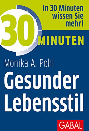 30 Minuten Gesunder Lebensstil: In 30 Minuten wissen Sie mehr!