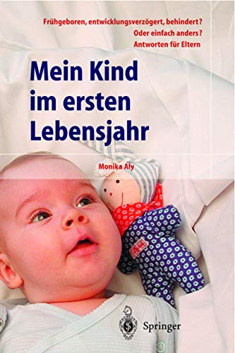 Mein Kind im ersten Lebensjahr: Frühgeboren, entwicklungsverzögert, behindert? Oder einfach anders? Antworten für Eltern (Hilfe zur Selbsthilfe) (German Edition) von Springer