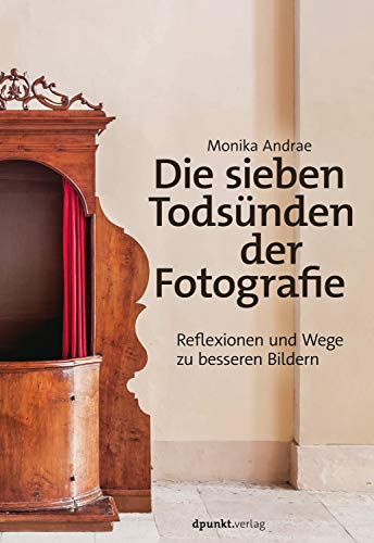 Die sieben Todsünden der Fotografie: Reflexionen und Wege zu besseren Bildern von Dpunkt.Verlag GmbH