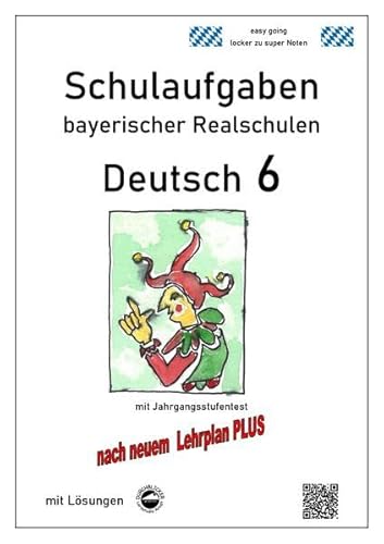 Deutsch 6, Schulaufgaben bayerischer Realschulen mit Lösungen nach LehrplanPLUS