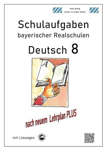 Deutsch 8, Schulaufgaben (LehrplanPLUS) bayerischer Realschulen mit Lösungen