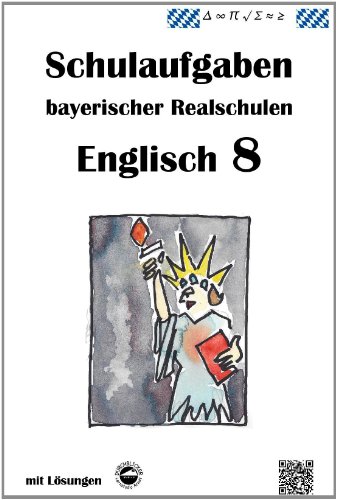 Englisch 8 - Schulaufgaben (LehrplanPLUS) bayerischer Realschulen mit Lösungen Englisch 8 - Schulaufgaben (LehrplanPLUS) bayerischer Realschulen mit Lösungen