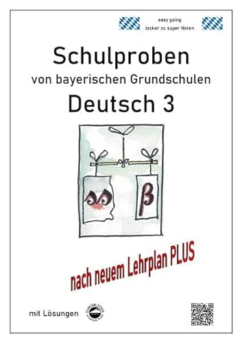 Schulproben von bayerischen Grundschulen - Deutsch 3 mit ausführlichen Lösungen nach LehrplanPLUS: nach neuem Lehrplan PLUS von Durchblicker Verlag