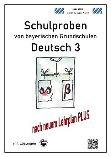 Schulproben von bayerischen Grundschulen - Deutsch 3 mit ausführlichen Lösungen nach LehrplanPLUS: nach neuem Lehrplan PLUS Schulproben von bayerischen Grundschulen - Deutsch 3 mit ausführlichen Lösungen nach LehrplanPLUS: nach neuem Lehrplan PLUS