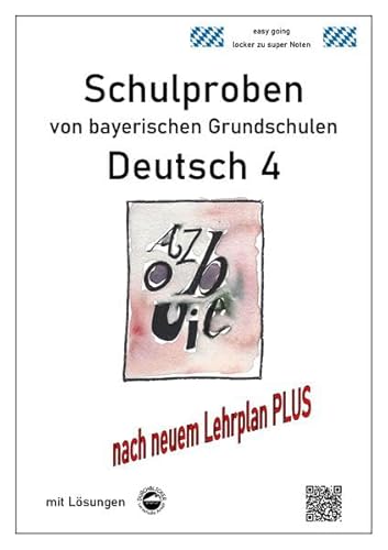 Schulproben von bayerischen Grundschulen - Deutsch 4 mit ausführlichen Lösungen nach Lehrplan PLUS von Durchblicker Verlag
