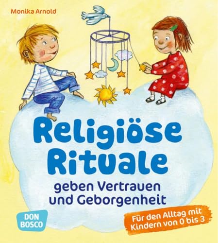 Religiöse Rituale geben Vertrauen und Geborgenheit: Für den Alltag mit Kindern von 0 bis 3