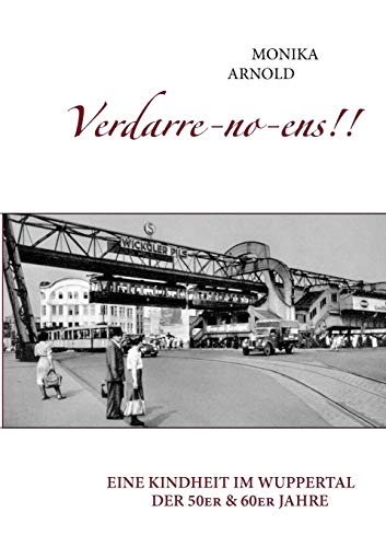 Verdarre-no-ens!!!: Eine Kindheit im Wuppertal der 50er & 60er Jahre