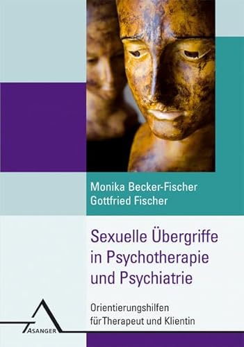 Sexuelle Übergriffe in der Psychotherapie: Orientierungshilfen für Therapeut und Klientin von Asanger Verlag GmbH
