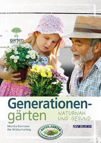 Generationengärten: naturnah und gesund (Garten kurz & gut bei avBUCH)