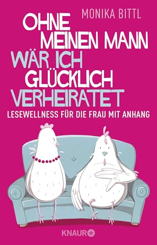 Ohne meinen Mann wär ich glücklich verheiratet: Lesewellness für die Frau mit Anhang Ohne meinen Mann wär ich glücklich verheiratet: Lesewellness für die Frau mit Anhang von Droemer Knaur*