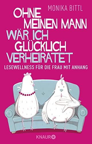 Ohne meinen Mann wär ich glücklich verheiratet: Lesewellness für die Frau mit Anhang Ohne meinen Mann wär ich glücklich verheiratet: Lesewellness für die Frau mit Anhang