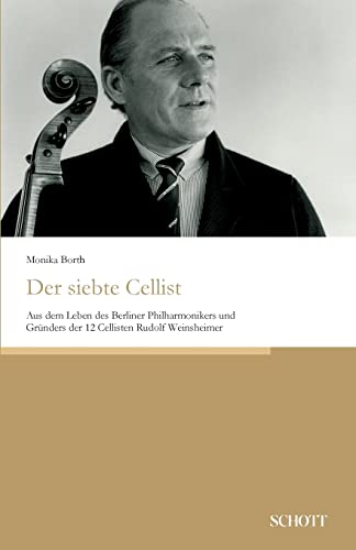 Der siebte Cellist: Aus dem Leben des Berliner Philharmonikers und Gründers der 12 Cellisten Rudolf Weinsheimer von tredition