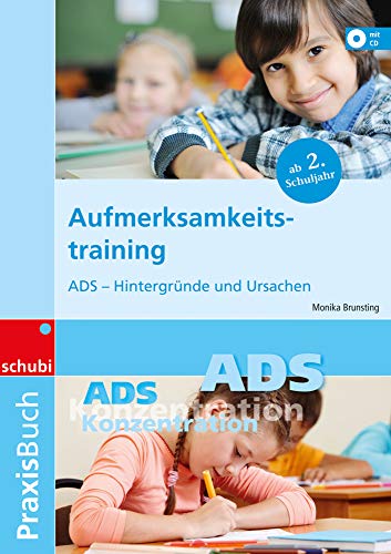 Aufmerksamkeitstraining: ADS - Hintergründe und Ursachen Praxisbuch (Praxisbuch Aufmerksamkeitstraining) von Schubi