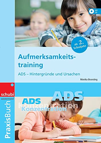 Aufmerksamkeitstraining: ADS - Hintergründe und Ursachen Praxisbuch (Praxisbuch Aufmerksamkeitstraining) von Schubi