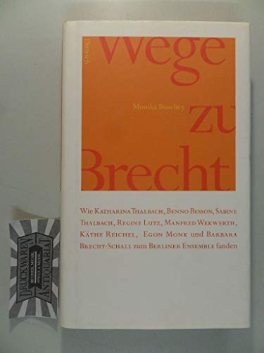 Wege zu Brecht: Wie Kathrina Thalbach, Benno Besson, Sabine Thalbach, Regine Lutz, Manfred Wekwerth, Käthe Reichel, Egon Monk und Barbara Brecht Schall zum Berliner Ensemble fanden von Dittrich, Berlin