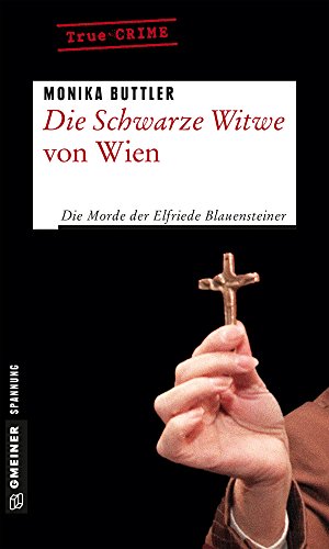 Die Schwarze Witwe von Wien: Kriminalgeschichte (Wahre Verbrechen im GMEINER-Verlag)