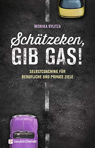 Schätzeken, gib Gas!: Selbstcoaching für berufliche und private Ziele von Neukirchener Verlag