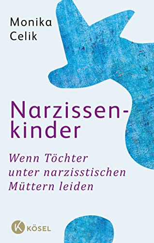 Narzissenkinder: Wenn Töchter unter narzisstischen Müttern leiden von Ksel-Verlag