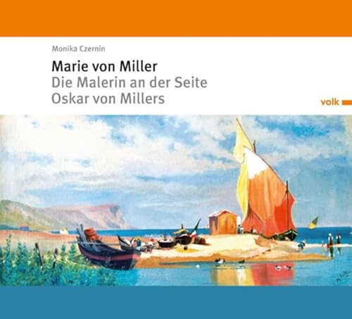 Marie von Miller: Die Malerin an der Seite Oskar von Millers von Volk Verlag