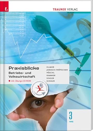 Praxisblicke - Betriebs- und Volkswirtschaft 3 HAS: inkl. Übungs-CD-ROM von Trauner Verlag & Buchservice GmbH