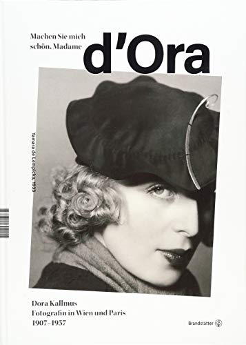 Machen Sie mich schön, Madame d'Ora! - Dora Kallmus - Fotografin in Wien und Paris 1907 bis 1957 von Brandsttter Verlag