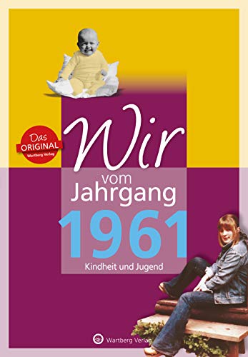 Wir vom Jahrgang 1961 - Kindheit und Jugend (Jahrgangsbände): Geschenkbuch zum 63. Geburtstag - Jahrgangsbuch mit Geschichten, Fotos und Erinnerungen mitten aus dem Alltag