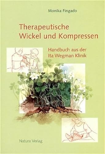 Therapeutische Wickel und Kompressen: Handbuch aus der Ita Wegman Klinik von Verlag am Goetheanum