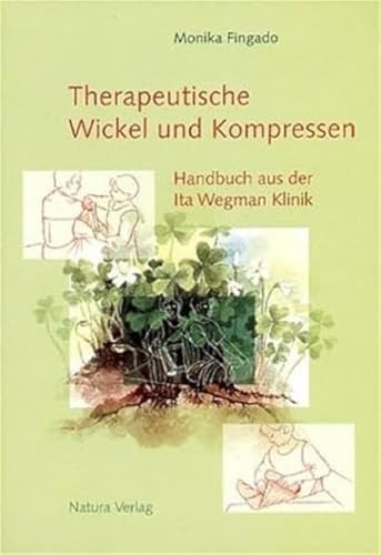 Therapeutische Wickel und Kompressen: Handbuch aus der Ita Wegman Klinik von Verlag am Goetheanum