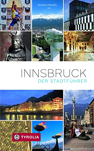 Innsbruck. Der Stadtführer: Der ideale Reisebegleiter durch Innsbruck und seine Umgebung in 6., aktualisierter Auflage von Tyrolia Verlagsanstalt Gm
