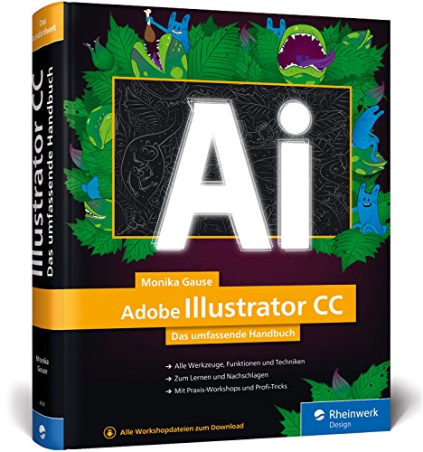 Adobe Illustrator CC: Das umfassende Handbuch: Ihr Standardwerk zum Lernen und Nachschlagen Adobe Illustrator CC: Das umfassende Handbuch: Ihr Standardwerk zum Lernen und Nachschlagen