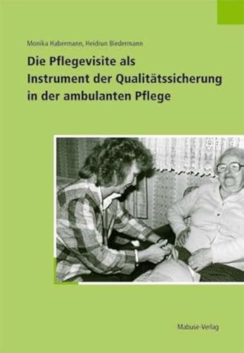 Die Pflegevisite als Instrument der Qualitätssicherung in der ambulanten Pflege von Mabuse-Verlag