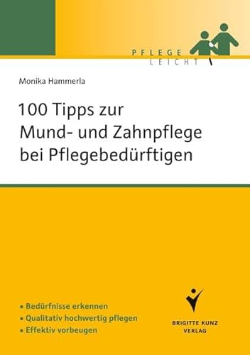 100 Tipps zur Mund- und Zahnpflege bei Pflegebedürftigen: Bedürfnisse erkennen. Qualitativ hochwertig pflegen. Effektiv vorbeugen. (Pflege leicht)