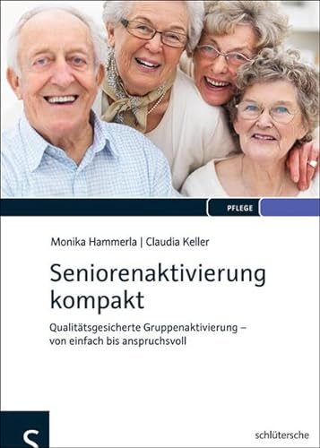 Seniorenaktivierung kompakt: Qualitätsgesicherte Gruppenaktivierung - von einfach bis anspruchsvoll von Schltersche Verlag