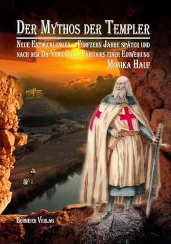 Der Mythos der Templer: Neue Entwicklungen - Fünfzehn Jahre später und nach dem Da-Vinci-Code: Parcours einer Einweihung von Bohmeier, Joh.