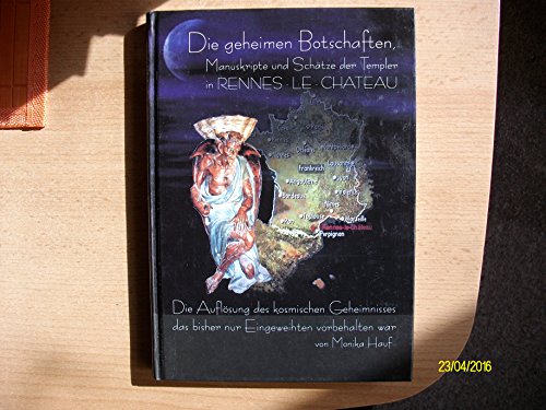 Die Geheimen Manuskripte, Schätze und Botschaften der Templer aus RENNES - LE - CHATEAU , Jahrhundertschwindel oder Knotenpunkt des Schicksals?: Die ... das bisher nur Eingeweihten vorbehalten war