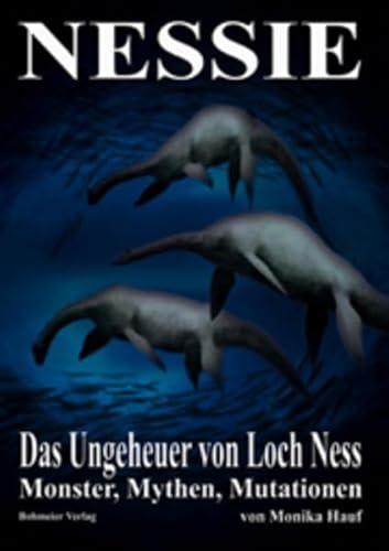 Nessie - Das Ungeheuer von Loch Ness: Monster, Mythen, Mutationen