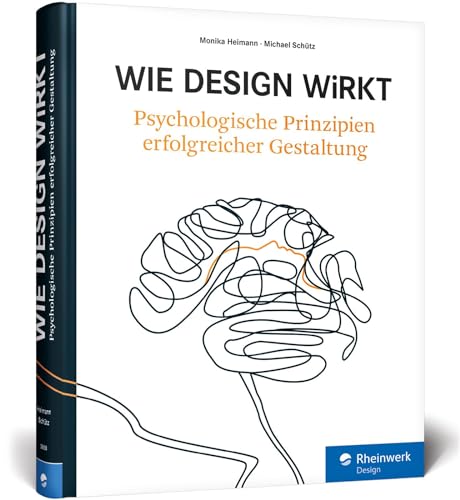 Wie Design wirkt: Prinzipien erfolgreicher Gestaltung – Werbe-Psychologie, visuelle Wahrnehmung, Kampagnen von Rheinwerk Verlag GmbH