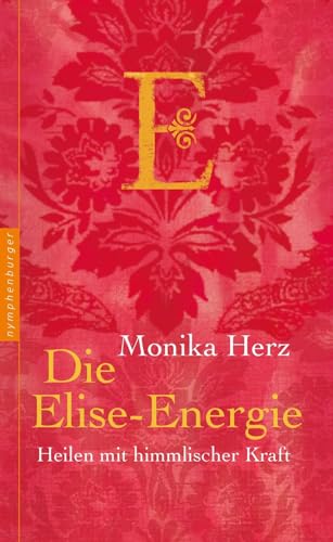 Die Elise-Energie: Heilen mit himmlischer Kraft