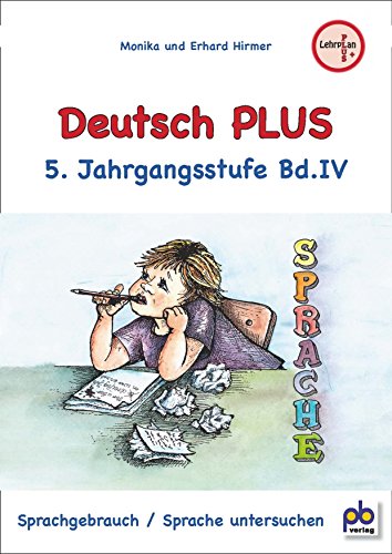 Deutsch PLUS 5. Jahrgangsstufe Bd.IV: Sprachgebrauch, Sprache untersuchen Deutsch PLUS 5. Jahrgangsstufe Bd.IV: Sprachgebrauch, Sprache untersuchen