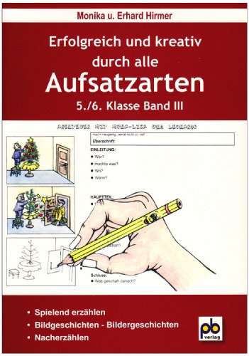 Erfolgreich und kreativ durch alle Aufsatzarten 5./6. Klasse. Band 3: Nacherzählung, Bildergeschichten, spielend erzählen: Spielend erzählen, Bildgeschichten - Bildergeschichten, Nacherzählen von pb-Verlag