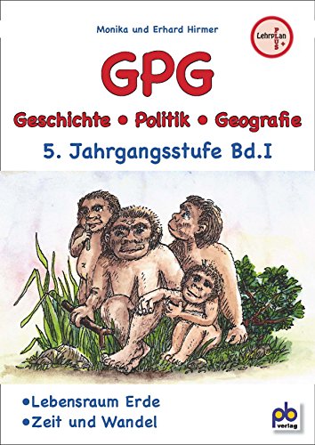 GPG 5. Jahrgangsstufe Bd.I: Lebensraum Erde, Zeit und Wandel. Arbeitsblätter mit Unterrichtsentwürfen. Lehrplan PLUS von pb Verlag