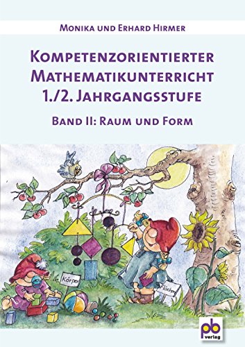 Kompetenzorientierter Mathematikunterricht 1./2. Jahrgangsstufe Band 2: Raum und Form Kompetenzorientierter Mathematikunterricht 1./2. Jahrgangsstufe Band 2: Raum und Form von pb-Verlag