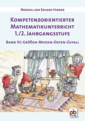 Kompetenzorientierter Mathematikunterricht 1./2. Jahrgangsstufe Bd.III: Größen - Messen - Daten - Zufall Kompetenzorientierter Mathematikunterricht 1./2. Jahrgangsstufe Bd.III: Größen - Messen - Daten - Zufall