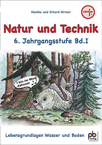 Natur und Technik 6. Jahrgangsstufe Bd.I: Lehrplan PLUS: Lebensgrundlagen Wasser und Boden. Arbeitsblätter mit Unterrichtsentwürfen