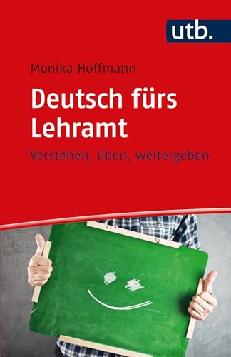 Deutsch fürs Lehramt: verstehen, üben, weitergeben von UTB GmbH