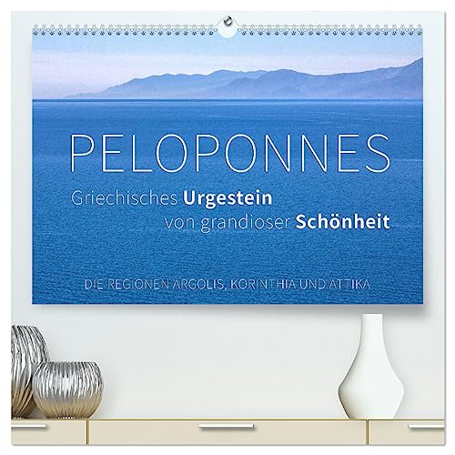 Peloponnes, Griechisches Urgestein von grandioser Schönheit. Die Regionen Argolis, Korinthia und Attika (hochwertiger Premium Wandkalender 2025 DIN A2 quer), Kunstdruck in Hochglanz von CALVENDO